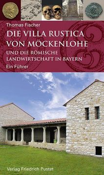 portada Die Villa Rustica von Möckenlohe und die Römische Landwirtschaft in Bayern (en Alemán)