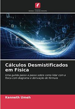 portada Cálculos Desmistificados em Física: Uma Guilda Passo a Passo Sobre Como Lidar com a Física com Diagrama e Derivação de Fórmula (en Portugués)
