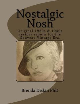 portada Nostalgic Nosh: Original 1930s & 1940s recipes reborn for the Nouveau Vintage Era. (en Inglés)