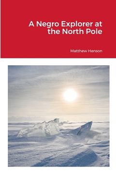 portada A Negro Explorer at the North Pole (in English)