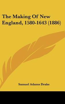 portada the making of new england, 1580-1643 (1886) (en Inglés)