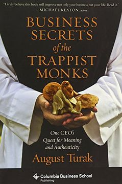 portada Business Secrets of the Trappist Monks: One Ceo'S Quest for Meaning and Authenticity (Columbia Business School Publishing) (in English)