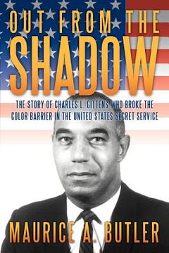 portada out from the shadow: the story of charles l. gittens who broke the color barrier in the united states secret service (en Inglés)