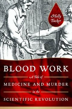 portada Blood Work: A Tale of Medicine and Murder in the Scientific Revolution (en Inglés)