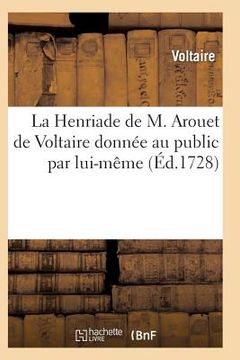 portada La Henriade de M. Arouet de Voltaire Donnée Au Public Par Lui-Même (in French)