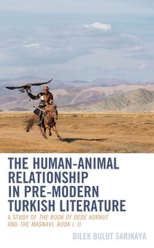 portada The Human-Animal Relationship in Pre-Modern Turkish Literature: A Study of The Book of Dede Korkut and The Masnavi, Book I, II (en Inglés)
