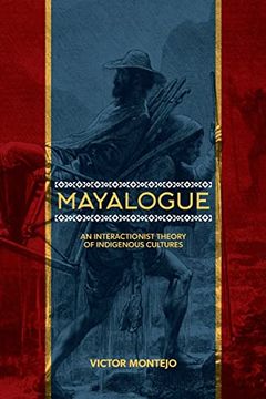 portada Mayalogue: An Interactionist Theory of Indigenous Cultures (Trans-Indigenous Decolonial Critiques) (en Inglés)