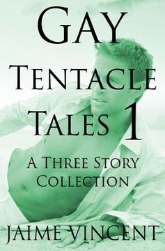 portada Gay Tentacle Tales 1: A Three Story Collection (en Inglés)