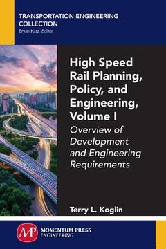 portada High Speed Rail Planning, Policy, and Engineering, Volume I: Overview of Development and Engineering Requirements (in English)