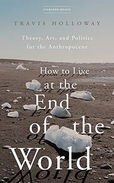 portada How to Live at the end of the World: Theory, Art, and Politics for the Anthropocene (in English)
