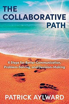 portada The Collaborative Path: 6 Steps for Better Communication, Problem-Solving, and Decision-Making (en Inglés)