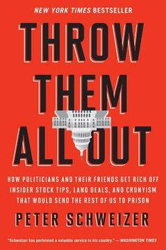 portada throw them all out: how politicians and their friends get rich off insider stock tips, land deals, and cronyism that would send the rest o (en Inglés)