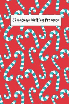portada Christmas Writing Prompts: 40 Seasonal Story & Drawing Activities