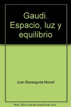 portada Gaudi o espacio, Luz y equilibrio (in Spanish)