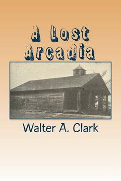 portada A Lost Arcadia: The Story of My Old Community (en Inglés)
