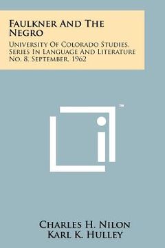 portada faulkner and the negro: university of colorado studies, series in language and literature no. 8, september, 1962 (en Inglés)