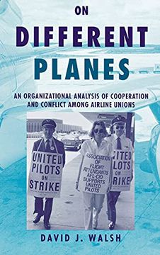 On Different Planes: An Organizational Analysis of Cooperation and Conflict Among Airline Unions (Cornell Studies in Industrial and Labor Relations) (en Inglés)