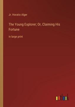 portada The Young Explorer; Or, Claiming His Fortune: in large print (en Inglés)