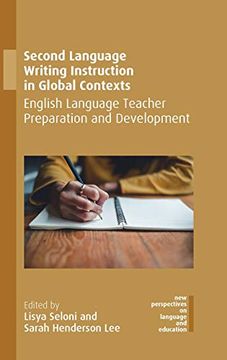 portada Second Language Writing Instruction in Global Contexts: English Language Teacher Preparation and Development: 76 (New Perspectives on Language and Education) (in English)