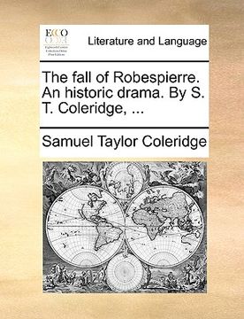portada the fall of robespierre. an historic drama. by s. t. coleridge, ... (en Inglés)