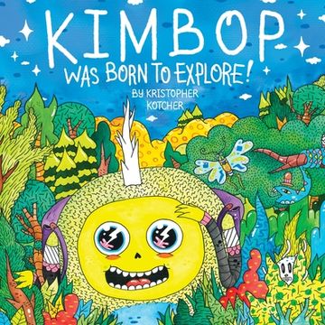 portada Kimbop Was Born To Explore!: A book about exploring your imagination and the world around you! (in English)
