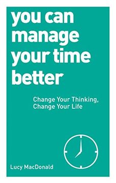 portada You Can Manage Your Time Better: Change Your Thinking, Change Your Life (in English)