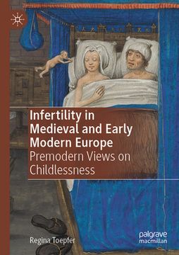 portada Infertility in Medieval and Early Modern Europe: Premodern Views on Childlessness (en Inglés)