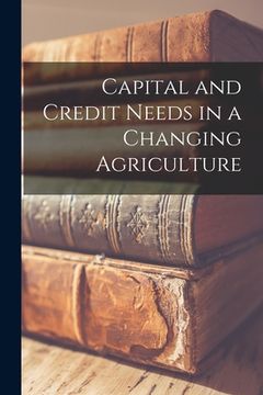 portada Capital and Credit Needs in a Changing Agriculture (in English)