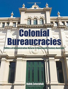portada Colonial Bureaucracies: Politics of Administrative Reform in Nineteenth Century Australia (en Inglés)
