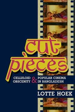 portada Cut-Pieces: Celluloid Obscenity and Popular Cinema in Bangladesh (in English)