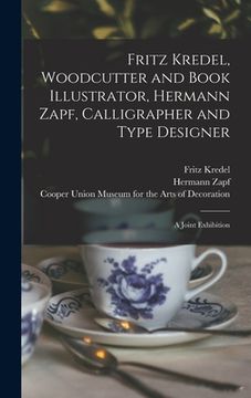 portada Fritz Kredel, Woodcutter and Book Illustrator, Hermann Zapf, Calligrapher and Type Designer: a Joint Exhibition (en Inglés)
