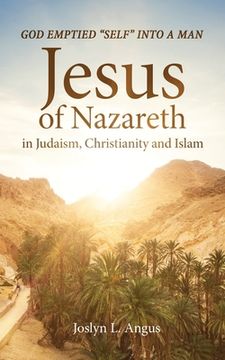 portada God Emptied Self into a Man: Jesus of Nazareth in Judaism, Christianity, and Islam (en Inglés)