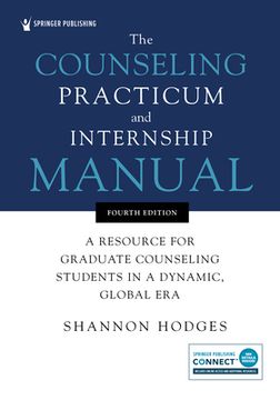 portada The Counseling Practicum and Internship Manual: A Resource for Graduate Counseling Students in a Dynamic, Global Era (in English)