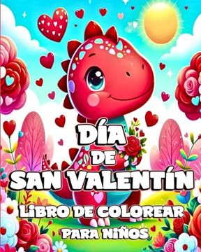 portada Día de San Valentín Libro de Colorear para Niños: Dinosaurios Lindos y Adorables para Colorear con Diseños Únicos para Niños (in Spanish)
