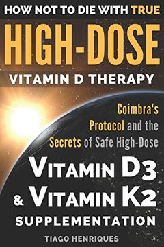 portada How not to die With True High-Dose Vitamin d Therapy: Coimbra’S Protocol and the Secrets of Safe High-Dose Vitamin d3 and Vitamin k2 Supplementation 