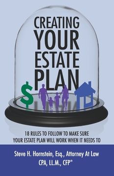 portada Creating Your Estate Plan: 18 Rules To Follow to Make Sure Your Estate Plan Will Work When It Needs To (en Inglés)