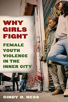 portada Why Girls Fight: Female Youth Violence in the Inner City 
