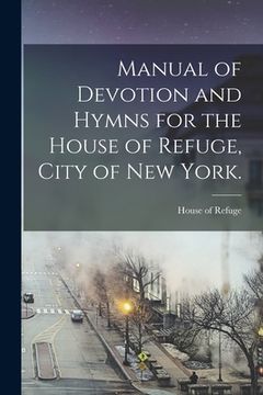 portada Manual of Devotion and Hymns for the House of Refuge, City of New York. (en Inglés)