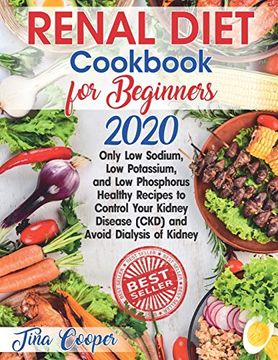 portada Renal Diet Cookbook for Beginners 2020: Only low Sodium, low Potassium, and low Phosphorus Healthy Recipes to Control Your Kidney Disease (Ckd) and Avoid Dialysis of Kidney: 1 (en Inglés)