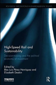 portada High-Speed Rail and Sustainability: Decision-Making and the Political Economy of Investment (Routledge Explorations in Environmental Studies) (en Inglés)