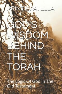 portada God's Wisdom Behind the Torah: The Logic Of God In The Old Testament