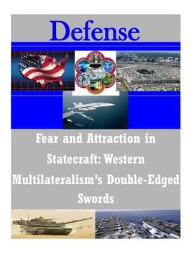 portada Fear and Attraction in Statecraft: Western Multilateralism's Double-Edged Swords (en Inglés)