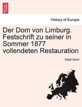 portada Der Dom Von Limburg. Festschrift Zu Seiner in Sommer 1877 Vollendeten Restauration (en Alemán)