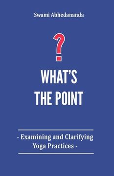portada What's The Point?: Examining and Clarifying Yoga Practices (in English)