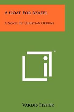 portada a goat for azazel: a novel of christian origins (en Inglés)
