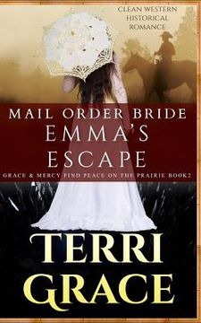 portada Mail Order Bride: Emma's Escape: Clean Western Historical Romance (in English)