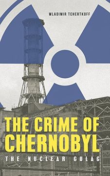 portada The Crime of Chernobyl - The nuclear gulag