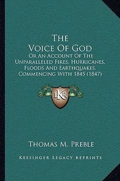portada the voice of god: or an account of the unparalleled fires, hurricanes, floods and earthquakes, commencing with 1845 (1847) (in English)