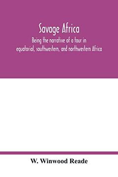 portada Savage Africa; Being the Narrative of a Tour in Equatorial; Southwestern; And Northwestern Africa; With Notes on the Habits of the Gorilla; On the Existence of Unicorns and Tailed Men; On the Slave tr (en Inglés)