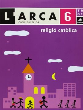 portada L'arca, Religió Catòlica, 6 Educació Primària, Cicle Superior 2. Llibre D'informació (en Catalá)